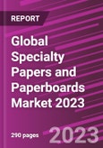 Global Specialty Papers and Paperboards Market 2023- Product Image