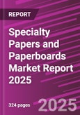 Specialty Papers and Paperboards Market Report 2025- Product Image