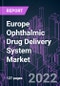 Europe Ophthalmic Drug Delivery System Market 2021-2031 by Product, Dosage Form, Disease, Setting, and Country: Trend Forecast and Growth Opportunity - Product Image