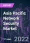 Asia Pacific Network Security Market 2021-2031 by Component, Deployment, Industry Vertical, Enterprise Size, Distribution Channel, and Country: Trend Forecast and Growth Opportunity - Product Image