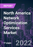North America Network Optimization Services Market 2021-2031 by Service Type, Application, Deployment, Industry Vertical, Organization Size, and Country: Trend Forecast and Growth Opportunity- Product Image