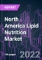 North America Lipid Nutrition Market 2021-2031 by Product, Source, Form, Application, Distribution, and Country: Trend Forecast and Growth Opportunity - Product Image