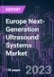 Europe Next-Generation Ultrasound Systems Market 2021-2031 by Component, Product Type, Technology, Portability, Application, End User, and Country: Trend Forecast and Growth Opportunity - Product Thumbnail Image