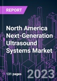 North America Next-Generation Ultrasound Systems Market 2022-2031 by Component, Product Type, Technology, Portability, Application, End User, and Country: Trend Forecast and Growth Opportunity- Product Image