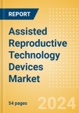 Assisted Reproductive Technology (ART) Devices Market Size by Segments, Share, Regulatory, Reimbursement, Procedures and Forecast to 2033- Product Image