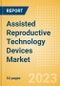 Assisted Reproductive Technology (ART) Devices Market Size by Segments, Share, Regulatory, Reimbursement, Procedures and Forecast to 2033 - Product Thumbnail Image