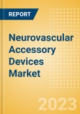 Neurovascular Accessory Devices Market Size by Segments, Share, Regulatory, Reimbursement, Procedures and Forecast to 2033- Product Image