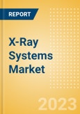 X-Ray Systems Market Size by Segments, Share, Regulatory, Reimbursement, Installed Base and Forecast to 2033- Product Image