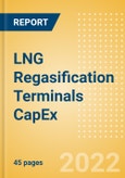 LNG Regasification Terminals Capacity and Capital Expenditure (CapEx) Forecast by Region, Countries and Companies including details of New Build and Expansion (Announcements and Cancellations) Projects, 2022-2026- Product Image