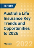 Australia Life Insurance Key Trends and Opportunities to 2026- Product Image