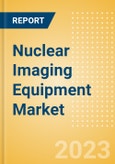 Nuclear Imaging Equipment Market Size by Segments, Share, Regulatory, Reimbursement, Installed Base and Forecast to 2033- Product Image