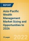 Asia-Pacific Wealth Management Market Sizing and Opportunities to 2026 - Product Image