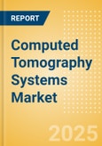 Computed Tomography (CT) Systems Market Size by Segments, Share, Regulatory, Reimbursement, Installed Base and Forecast to 2033- Product Image