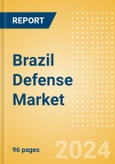 Brazil Defense Market Size and Trends, Budget Allocation, Regulations, Key Acquisitions, Competitive Landscape and Forecast, 2023-2028- Product Image