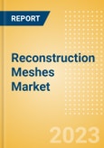 Reconstruction Meshes Market Size by Segments, Share, Regulatory, Reimbursement, Procedures and Forecast to 2033- Product Image