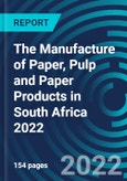 The Manufacture of Paper, Pulp and Paper Products in South Africa 2022- Product Image