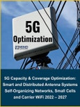 5G Capacity and Coverage Optimization Market: Smart Antennas, Distributed Antenna Systems, Self-Organizing Networks, Small Cells and Carrier WiFi 2022 - 2027- Product Image