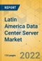 Latin America Data Center Server Market - Industry Analysis and Forecast 2022-2027 - Product Image