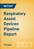 Respiratory Assist Devices Pipeline Report including Stages of Development, Segments, Region and Countries, Regulatory Path and Key Companies, 2023 Update- Product Image