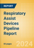 Respiratory Assist Devices Pipeline Report including Stages of Development, Segments, Region and Countries, Regulatory Path and Key Companies, 2023 Update- Product Image