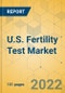 U.S. Fertility Test Market - Industry Outlook & Forecast 2022-2027 - Product Image