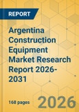 Argentina Construction Equipment Market Research Report 2026-2031- Product Image