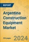 Argentina Construction Equipment Market - Strategic Assessment & Forecast 2024-2029 - Product Thumbnail Image