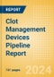 Clot Management Devices Pipeline Report including Stages of Development, Segments, Region and Countries, Regulatory Path and Key Companies, 2024 Update - Product Image
