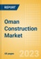 Oman Construction Market Size, Trends, and Forecasts by Sector - Commercial, Industrial, Infrastructure, Energy and Utilities, Institutional and Residential Market Analysis, 2023-2027 - Product Image