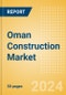 Oman Construction Market Size, Trends, and Forecasts by Sector - Commercial, Industrial, Infrastructure, Energy and Utilities, Institutional and Residential Market Analysis, 2023-2027 - Product Image