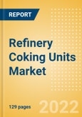 Refinery Coking Units Market Installed Capacity and Capital Expenditure (CapEx) Forecast by Region and Countries including details of All Active Plants, Planned and Announced Projects, 2022-2026- Product Image