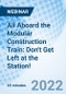 All Aboard the Modular Construction Train: Don't Get Left at the Station! - Webinar - Product Image
