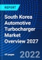 South Korea Automotive Turbocharger Market Overview 2027 - Product Image