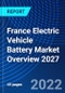 France Electric Vehicle Battery Market Overview 2027 - Product Image