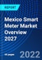 Mexico Smart Meter Market Overview 2027 - Product Thumbnail Image