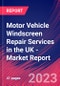 Motor Vehicle Windscreen Repair Services in the UK - Industry Market Research Report - Product Image