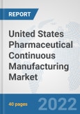 United States Pharmaceutical Continuous Manufacturing Market: Prospects, Trends Analysis, Market Size and Forecasts up to 2028- Product Image