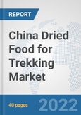 China Dried Food for Trekking Market: Prospects, Trends Analysis, Market Size and Forecasts up to 2028- Product Image