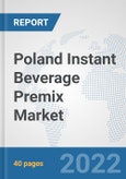 Poland Instant Beverage Premix Market: Prospects, Trends Analysis, Market Size and Forecasts up to 2028- Product Image