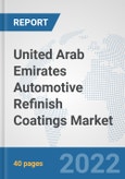 United Arab Emirates Automotive Refinish Coatings Market: Prospects, Trends Analysis, Market Size and Forecasts up to 2028- Product Image