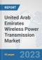 United Arab Emirates Wireless Power Transmission Market: Prospects, Trends Analysis, Market Size and Forecasts up to 2030 - Product Image