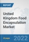 United Kingdom Food Encapsulation Market: Prospects, Trends Analysis, Market Size and Forecasts up to 2028 - Product Image