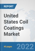 United States Coil Coatings Market: Prospects, Trends Analysis, Market Size and Forecasts up to 2028- Product Image