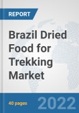Brazil Dried Food for Trekking Market: Prospects, Trends Analysis, Market Size and Forecasts up to 2028- Product Image