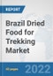 Brazil Dried Food for Trekking Market: Prospects, Trends Analysis, Market Size and Forecasts up to 2028 - Product Thumbnail Image