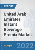United Arab Emirates Instant Beverage Premix Market: Prospects, Trends Analysis, Market Size and Forecasts up to 2028- Product Image