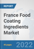 France Food Coating Ingredients Market: Prospects, Trends Analysis, Market Size and Forecasts up to 2028- Product Image