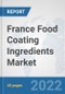 France Food Coating Ingredients Market: Prospects, Trends Analysis, Market Size and Forecasts up to 2028 - Product Image