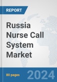 Russia Nurse Call System Market: Prospects, Trends Analysis, Market Size and Forecasts up to 2028- Product Image