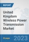 United Kingdom Wireless Power Transmission Market: Prospects, Trends Analysis, Market Size and Forecasts up to 2030 - Product Thumbnail Image